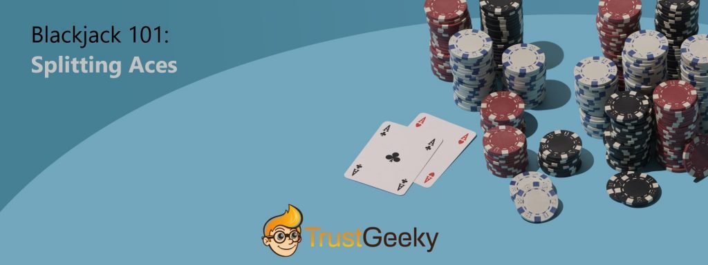TrustGeeky Blackjack 101: Splitting Aces